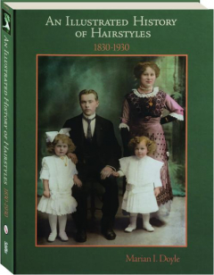 AN ILLUSTRATED HISTORY OF HAIRSTYLES, 1830-1930