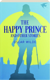 THE HAPPY PRINCE AND OTHER STORIES