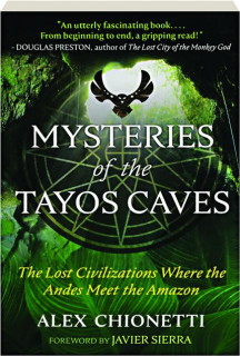 MYSTERIES OF THE TAYOS CAVES: The Lost Civilizations Where the Andes Meet the Amazon