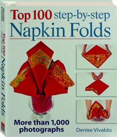 TOP 100 STEP-BY-STEP NAPKIN FOLDS: More Than 1,000 Photographs