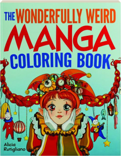 THE WONDERFULLY WEIRD MANGA COLORING BOOK