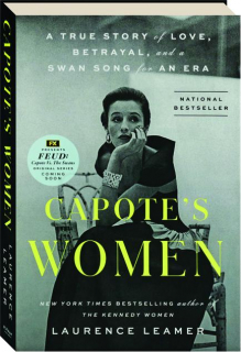 CAPOTE'S WOMEN: A True Story of Love, Betrayal, and a Swan Song for an Era