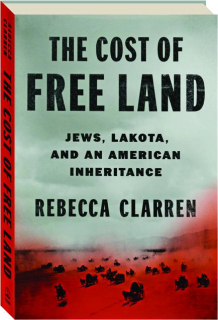 THE COST OF FREE LAND: Jews, Lakota, and an American Inheritance