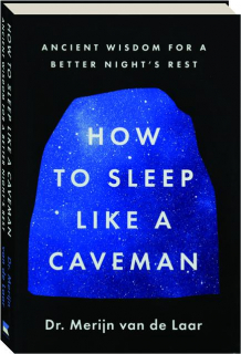 HOW TO SLEEP LIKE A CAVEMAN: Ancient Wisdom for a Better Night's Rest