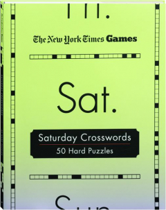 <I>THE NEW YORK TIMES</I> GAMES SATURDAY CROSSWORDS: 50 Hard Puzzles