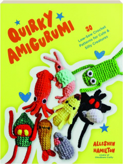 QUIRKY AMIGURUMI: 30 Low-Sew Crochet Patterns for Cute & Silly Creatures