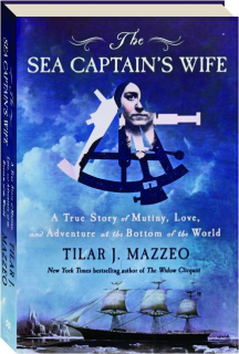 THE SEA CAPTAIN'S WIFE: A True Story of Mutiny, Love, and Adventure at the Bottom of the World