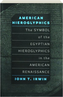 AMERICAN HIEROGLYPHICS: The Symbol of the Egyptian Hieroglyphics in the American Renaissance