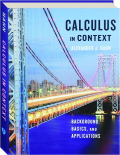 CALCULUS IN CONTEXT: Background, Basics, and Applications