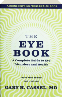 THE EYE BOOK, 2ND EDITION: A Complete Guide to Eye Disorders and Health