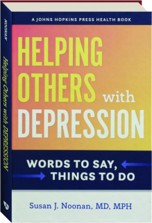 HELPING OTHERS WITH DEPRESSION: Words to Say, Things to Do