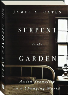 SERPENT IN THE GARDEN: Amish Sexuality in a Changing World