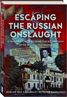 ESCAPING THE RUSSIAN ONSLAUGHT: A Family's Story of Fleeing the Russian Army After Hitler's Nazi Regime