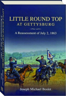 LITTLE ROUND TOP AT GETTYSBURG: A Reassessment of July 2, 1863