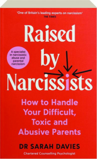 RAISED BY NARCISSISTS: How to Handle Your Difficult, Toxic and Abusive Parents