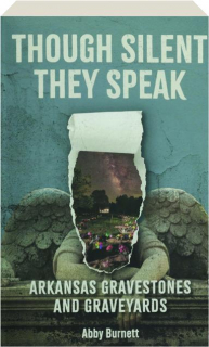 THOUGH SILENT THEY SPEAK: Arkansas Gravestones and Graveyards