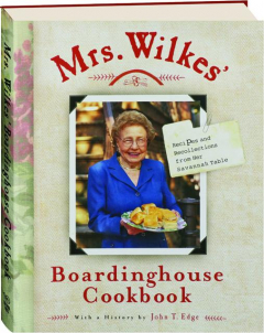 MRS. WILKES' BOARDINGHOUSE COOKBOOK: Recipes and Recollections from Her Savannah Table