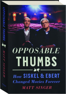 OPPOSABLE THUMBS: How Siskel & Ebert Changed Movies Forever