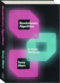 REVOLUTIONARY ALGORITHMS: A <I>TikTok</I> Manifesto