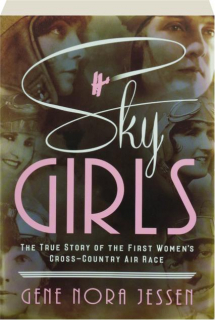 SKY GIRLS: The True Story of the First Women's Cross-Country Air Race