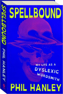 SPELLBOUND: My Life as a Dyslexic Wordsmith