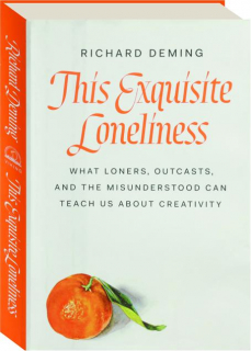 THIS EXQUISITE LONELINESS: What Loners, Outcasts, and the Misunderstood Can Teach Us About Creativity