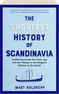 THE SHORTEST HISTORY OF SCANDINAVIA: 14,000 Years from the Stone Age and the Vikings to the Happiest Nations in the World