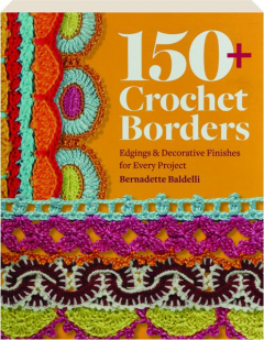 150+ CROCHET BORDERS: Edgings & Decorative Finishes for Every Project