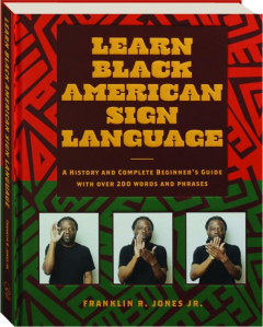 LEARN BLACK AMERICAN SIGN LANGUAGE: A History and Complete Beginner's Guide with Over 200 Words and Phrases