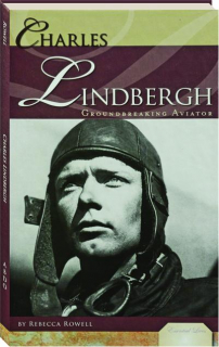 CHARLES LINDBERGH: Groundbreaking Aviator