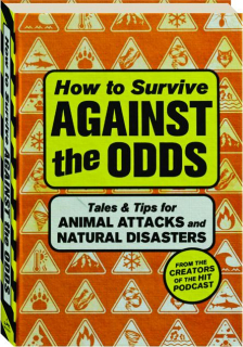 HOW TO SURVIVE AGAINST THE ODDS: Tales & Tips for Animal Attacks and Natural Disasters