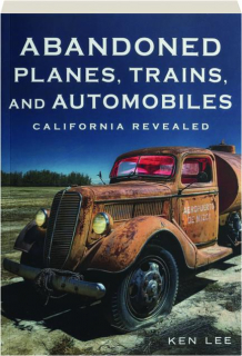 ABANDONED PLANES, TRAINS AND AUTOMOBILES: California Revealed