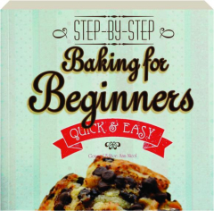 BAKING FOR BEGINNERS: Step by Step, Quick & Easy