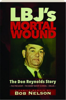 LBJ'S MORTAL WOUND: The Don Reynolds Story