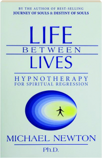 LIFE BETWEEN LIVES: Hypnotheraphy for Spiritual Regression