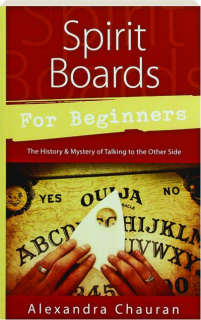 SPIRIT BOARDS FOR BEGINNERS: The History & Mystery of Talking to the Other Side