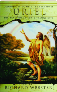 URIEL: Communicating with the Archangel for Transformation & Tranquility