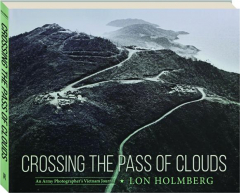CROSSING THE PASS OF CLOUDS: An Army Photographer's Vietnam Journal