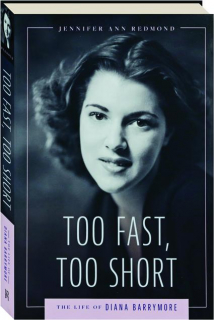 TOO FAST, TOO SHORT: The Life of Diana Barrymore