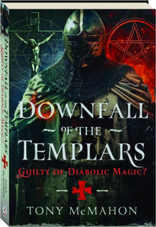 DOWNFALL OF THE TEMPLARS: Guilty or Diabolic Magic?
