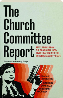 THE CHURCH COMMITTEE REPORT: Revelations from the Bombshell 1970s Investigation into the National Security State