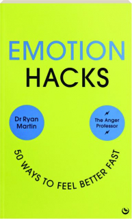 EMOTION HACKS: 50 Ways to Feel Better Fast