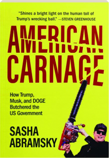 AMERICAN CARNAGE: How Trump, Musk, and DOGE Butchered the US Government