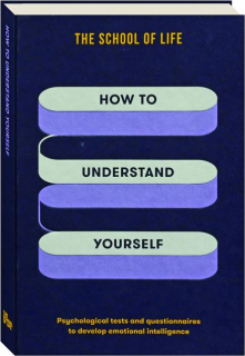 HOW TO UNDERSTAND YOURSELF: Psychological Tests and Questionnaires to Develop Emotional Intelligence