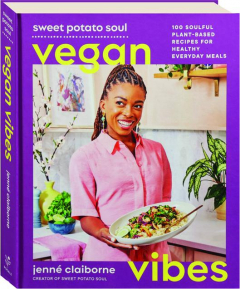 SWEET POTATO SOUL VEGAN VIBES: 100 Soulful Plant-Based Recipes for Healthy Everyday Meals