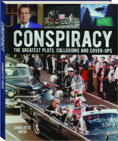 CONSPIRACY: The Greatest Plots, Collusions and Cover-Ups