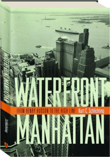 WATERFRONT MANHATTAN: From Henry Hudson to the High Line