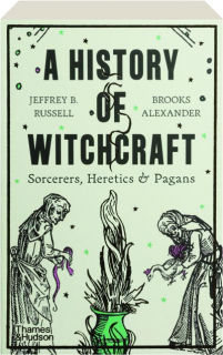 A HISTORY OF WITCHCRAFT: Sorcerers, Heretics & Pagans