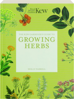 THE KEW GARDENER'S GUIDE TO GROWING HERBS