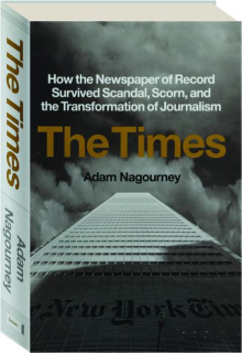 THE TIMES: How the Newspaper of Record Survived Scandal, Scorn, and the Transformation of Journalism